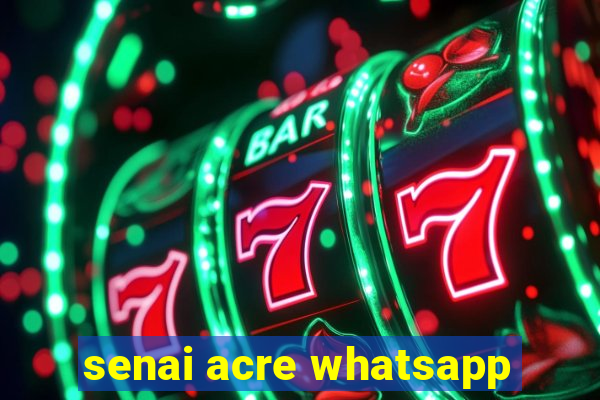 senai acre whatsapp